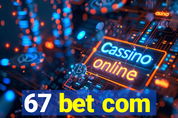 67 bet com